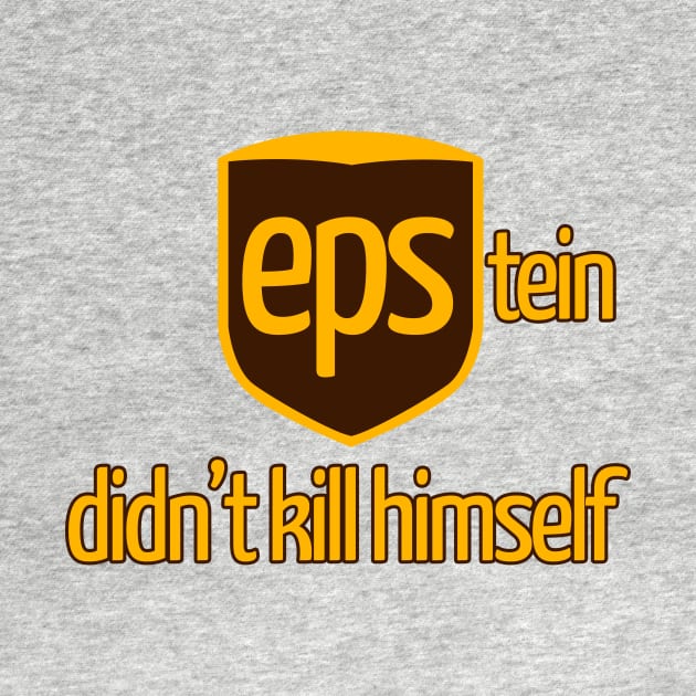 Epstein Didn't Kill Himself by takefivetees